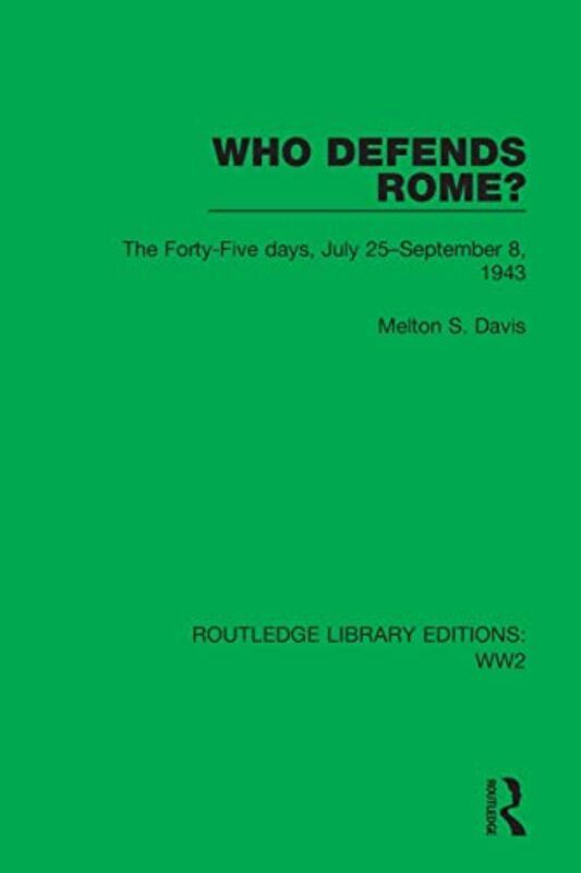 Who Defends Rome? The Fortyfive Days July 25September 8 1943 by Davis, Melton S. -Paperback