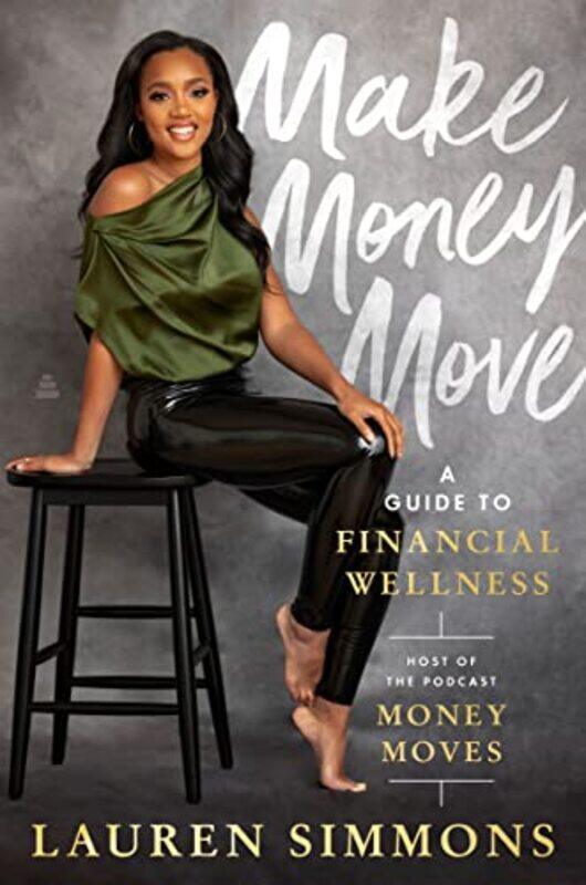 

Make Money Move A Guide To Financial Wellness by Simmons, Lauren Hardcover