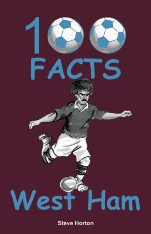 100 Facts West Ham by Steve Horton-Paperback