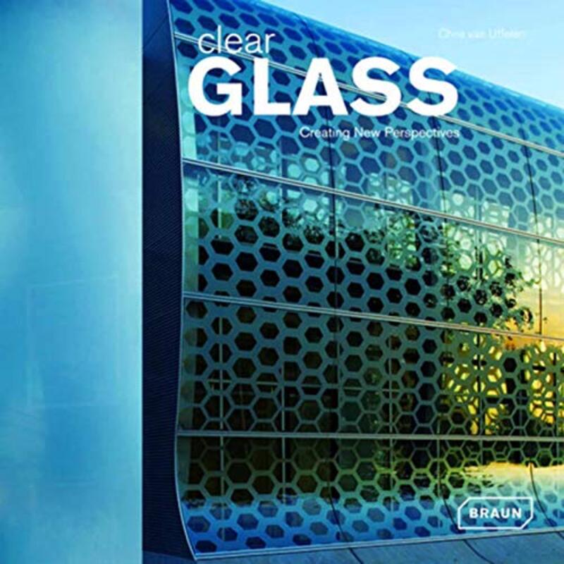 Clear Glass: Creating New Perspectives (Architecture & Materials), Hardcover Book, By: Chris van Uffelen