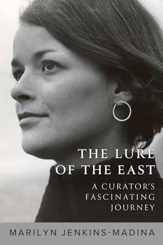 

The Lure Of The East A Curators Fascinating Journey By Jenkins-Madina, Dr Marilyn, PhD - Hardcover