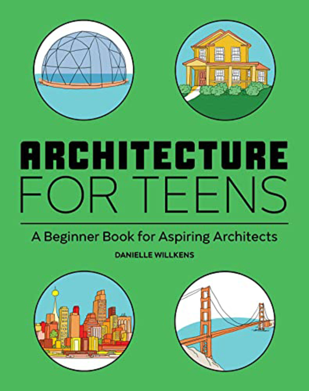 Architecture for Teens: A Beginner's Book for Aspiring, Paperback Books, By: Danielle Willkens