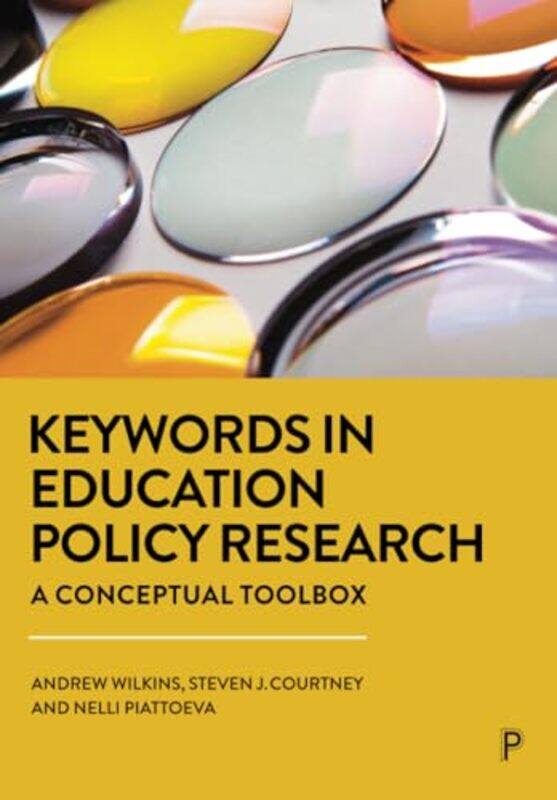 

Keywords in Education Policy Research by Andrew Goldsmiths, University of London WilkinsSteven J University of Manchester CourtneyNelli Tampere Univer