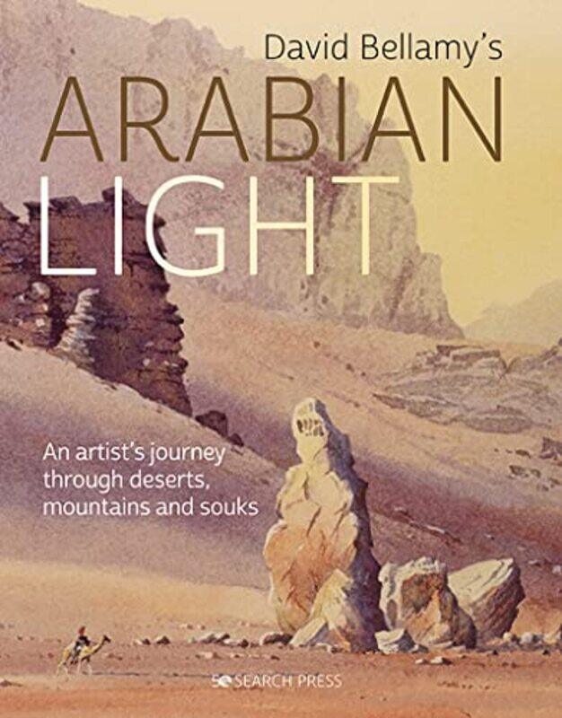 

David Bellamys Arabian Light An Artists Journey Through Deserts Mountains And Souks By Bellamy, David Hardcover