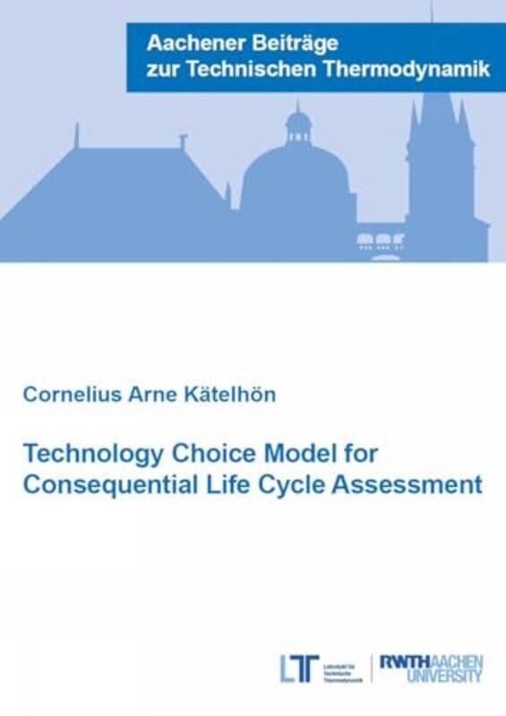 

Technology Choice Model for Consequential Life Cycle Assessment by Dr Cornelius Arne, PhD Katelhon-Paperback