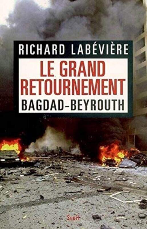 

Le grand retournement : Bagdad-Beyrouth, Paperback, By: Richard Labeviere