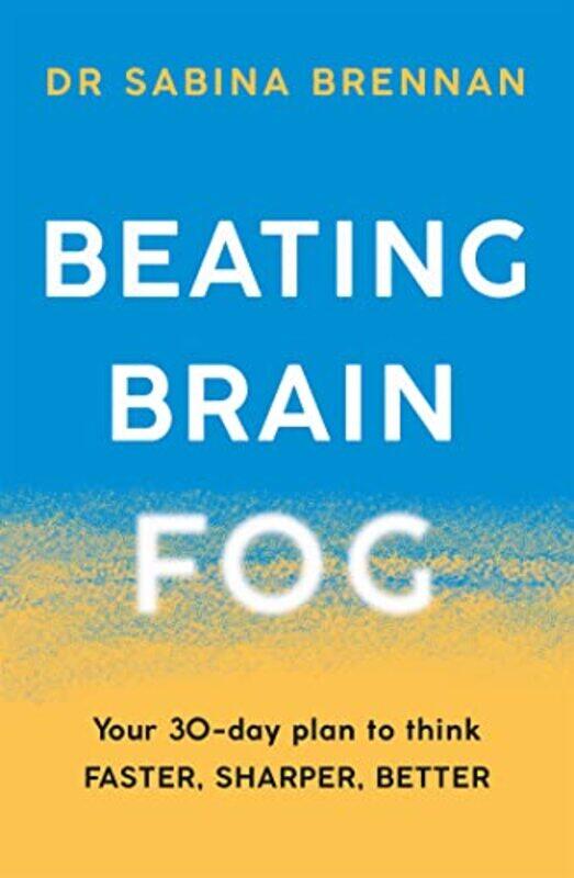 

Beating Brain Fog Your 30Day Plan To Think Faster Sharper Better by Brennan, Dr Sabina - Paperback