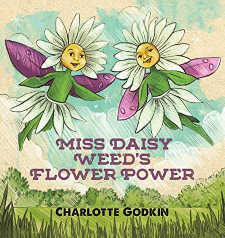 

Miss Daisy Weeds Flower Power by Charlotte Godkin-Hardcover