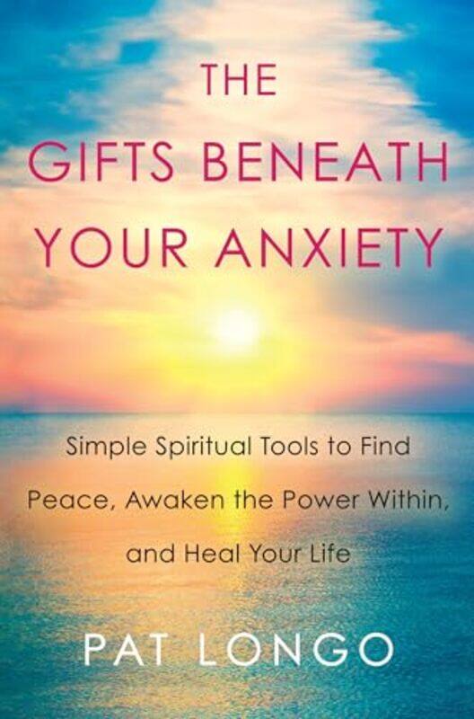 

Gifts Beneath Your Anxiety by Pat Longo-Hardcover