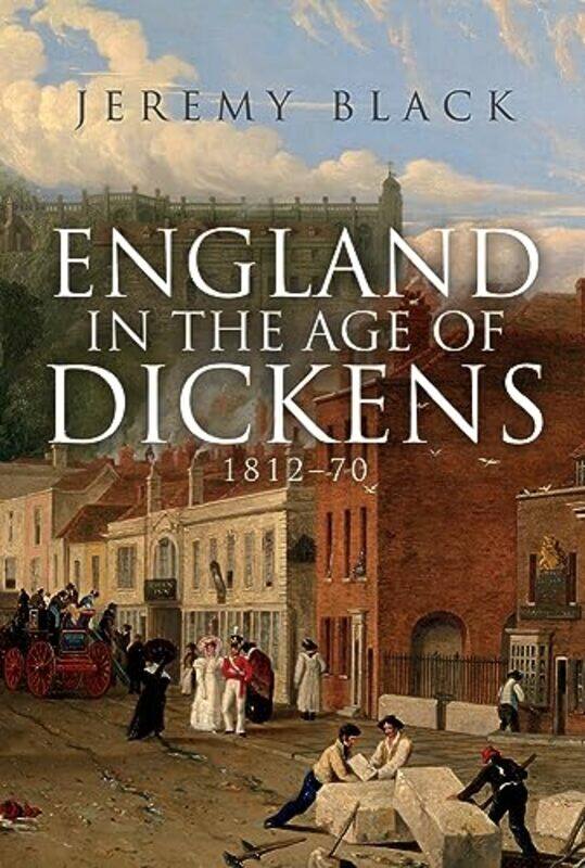 

England in the Age of Dickens by Jeremy Black-Hardcover