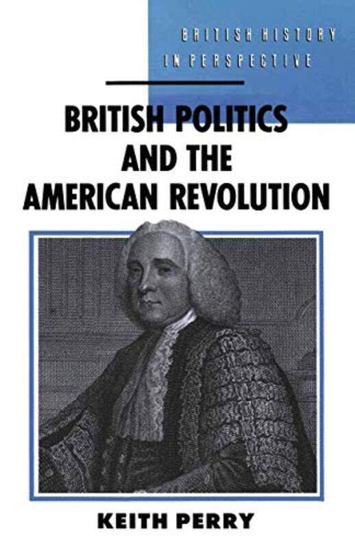 

British Politics and the American Revolution by Keith Perry-Paperback