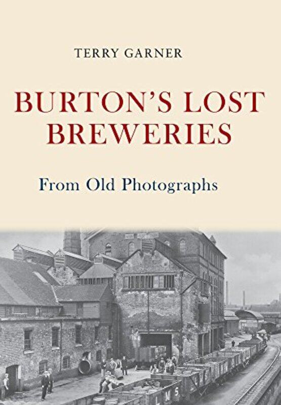 

Burtons Lost Breweries From Old Photographs by Terry Garner-Paperback