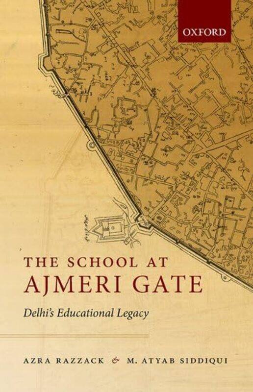 

The School at Ajmeri Gate by Azra Professor, Professor, Jamia Millia Islamia RazzackAtyab Independent Scholar, Independent Scholar Siddiqui-Hardcover