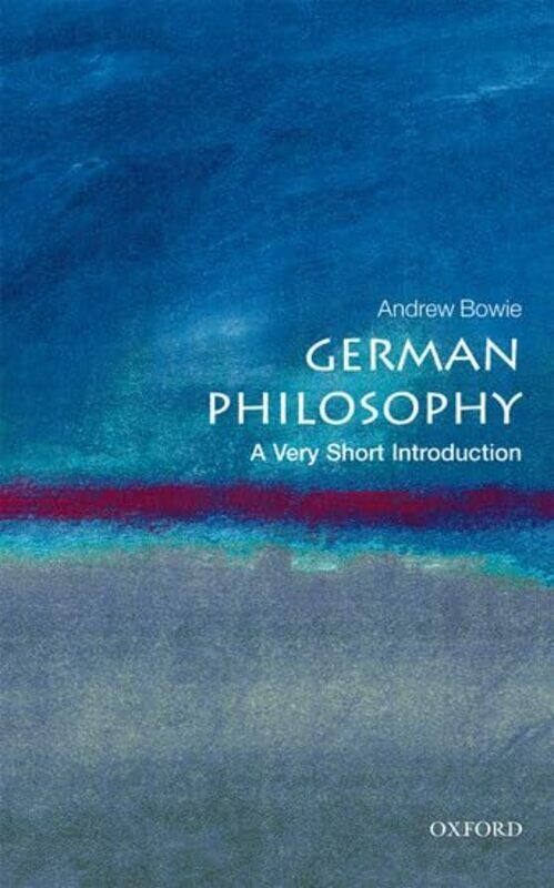 

German Philosophy A Very Short Introduction by Andrew (Professor of Philosophy and German at Royal Holloway, University of London) Bowie-Paperback