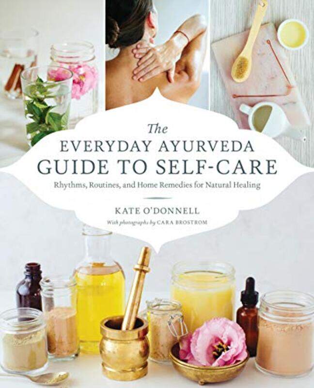 

The Everyday Ayurveda Guide to SelfCare by Kate ODonellCara Brostrom-Paperback