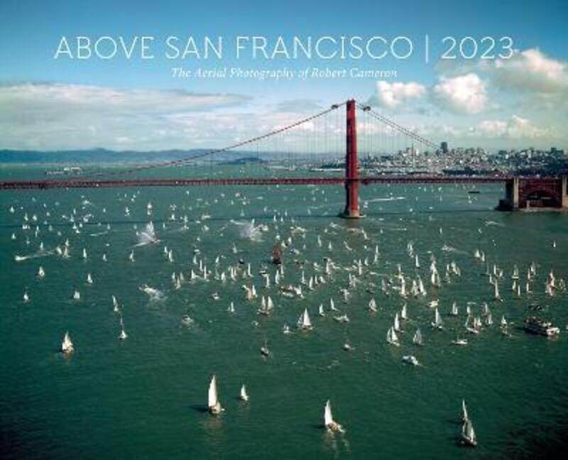 

Above San Francisco 2023 Wall Calendar: The Aerial Photography of Robert Cameron,Paperback,ByCameron, Robert