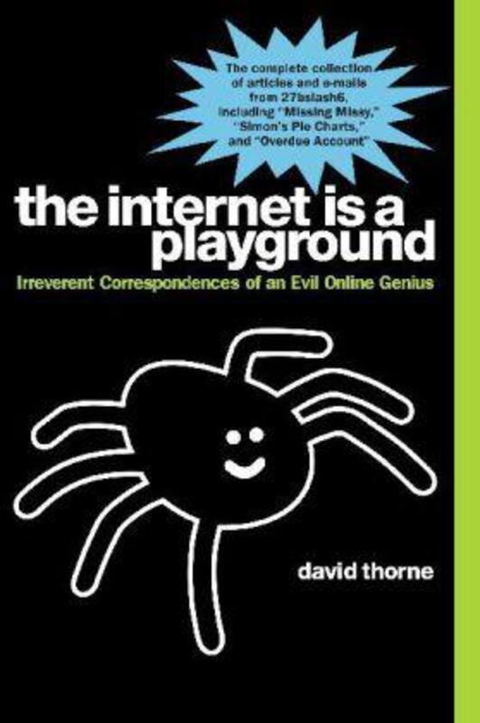 The Internet is a Playground: Irreverent Correspondences of an Evil Online Genius.paperback,By :David Thorne
