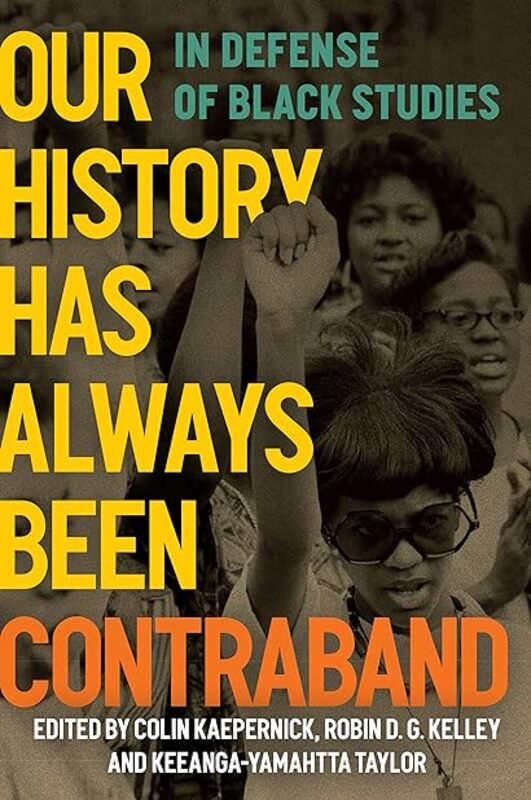 Our History Has Always Been Contraband In Defense Of Black Studies by Kaepernick Colin - Kelley Robin D. G. - Taylor Keeanga-Yamahtta Paperback