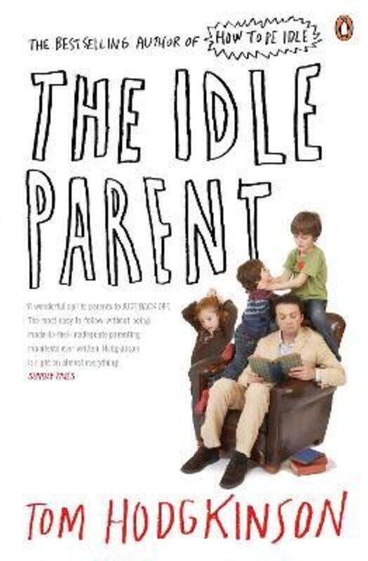 

The Idle Parent: Why Less Means More When Raising Kids.paperback,By :Tom Hodgkinson