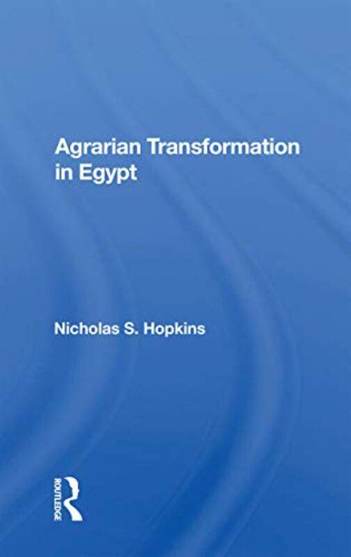 

Agrarian Transformation in Egypt by Nicholas S Hopkins-Paperback