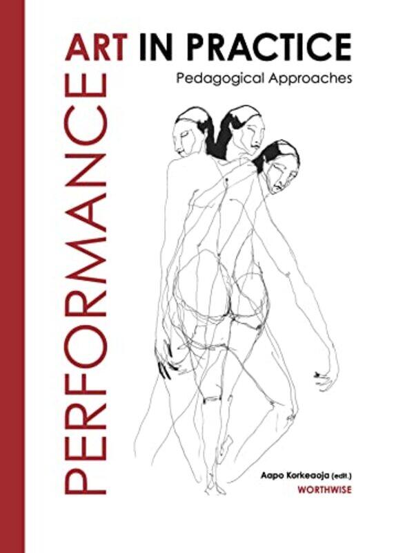 

Performance Art in Practice by Aapo Kustaa Korkeaoja -Paperback