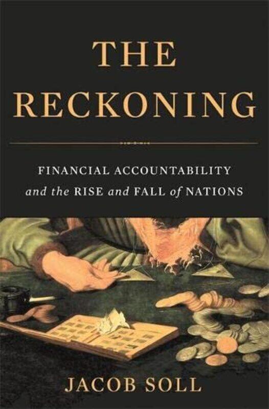 

The Reckoning: Financial Accountability and the Rise and Fall of Nations , Hardcover by Soll, Jacob