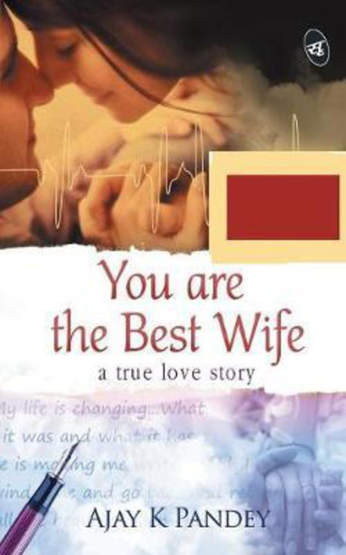 You are the Best Wife: A true love story, Paperback Book, By: Ajay K. Pandey