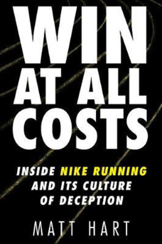 

Win at All Costs: Inside Nike Running and Its Culture of Deception, Hardcover Book, By: Matt Hart