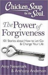Chicken Soup for the Soul: The Power of Forgiveness: 101 Stories about How to Let Go and Change Your,Paperback by Newmark, Amy - Anderson, Anthony