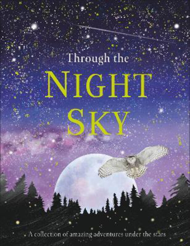 

Through the Night Sky: A collection of amazing adventures under the stars, Hardcover Book, By: DK