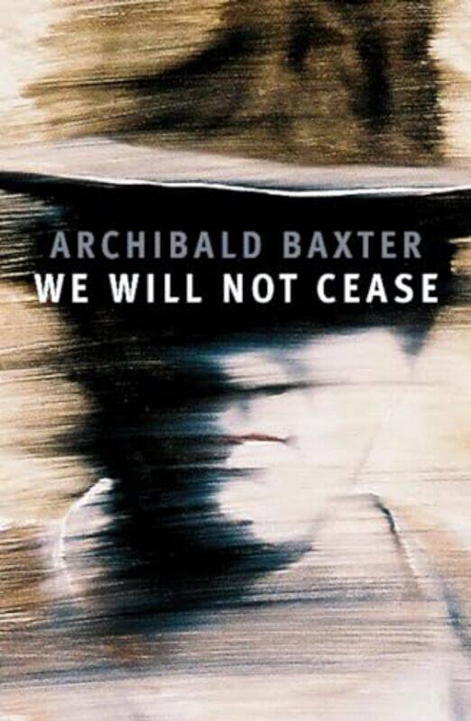 

We Will Not Cease by Archibald Baxter-Paperback