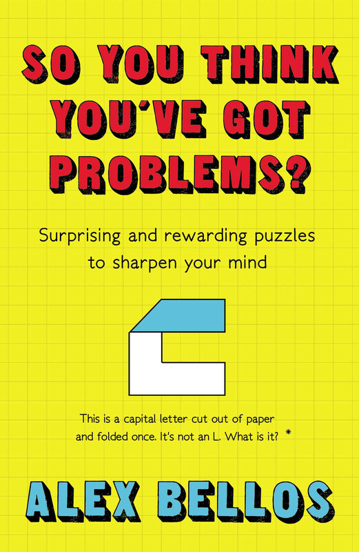 

So You Think You've Got Problems: Surprising And Rewarding Puzzles To Sharpen Your Mind, Paperback Book, By: Alex Bellos