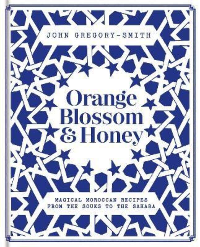 

Orange Blossom & Honey: Magical Moroccan recipes from the souks to the Sahara.Hardcover,By :Gregory-Smith, John