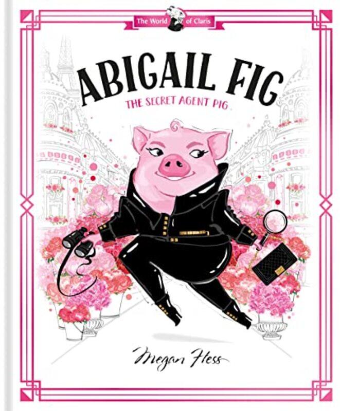 

Abigail Fig The Secret Agent Pig by Megan Hess-Hardcover