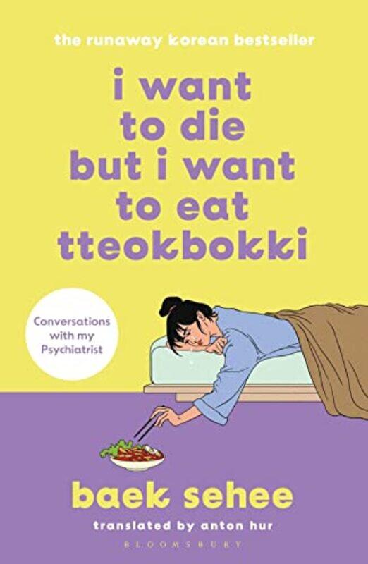 I Want to Die but I Want to Eat Tteokbokki: the bestselling South Korean therapy memoir,Paperback by Sehee, Baek - Hur, Anton