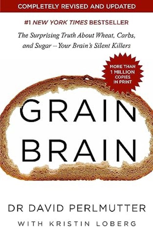 

Grain Brain The Surprising Truth About Wheat Carbs And Sugar Your Brains Silent Killers By Perlmutter David Paperback