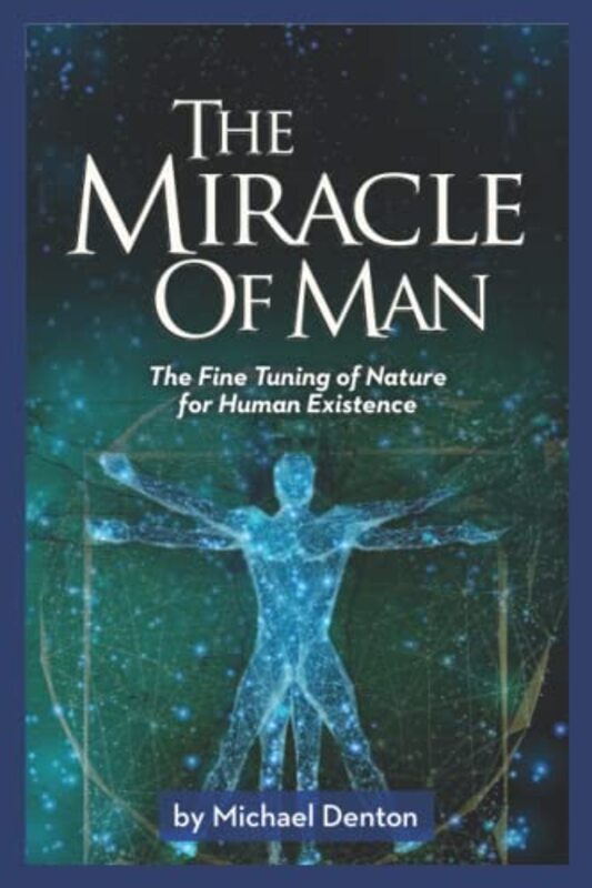 The Miracle of Man: The Fine Tuning of Nature for Human Existence,Paperback,By:Denton, Michael