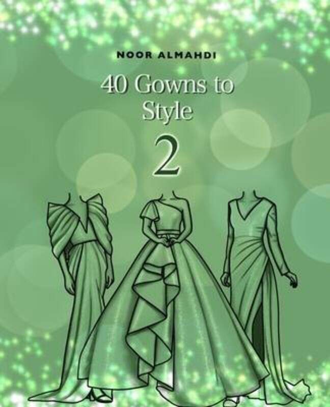 

40 Gowns to Style (2): Design Your Style Workbook Second Edition: Modern, Cultural, Ball Gowns and M.paperback,By :Noor Almahdi