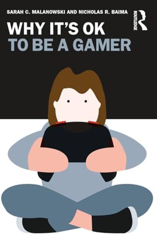 

Why Its OK to Be a Gamer by Sarah C MalanowskiNicholas R Baima-Paperback