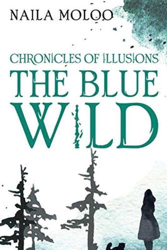 

Chronicles of Illusions The Blue Wild by Naila Moloo-Paperback