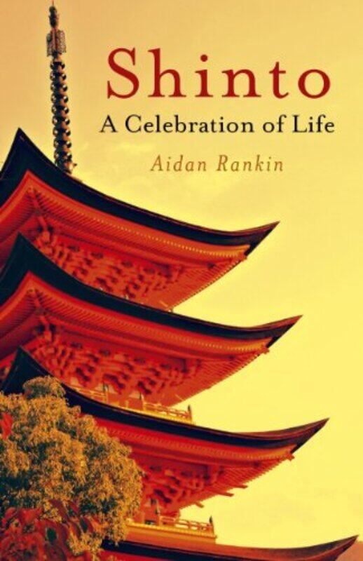

Shinto A Celebration Of Life by Aidan Rankin-Paperback