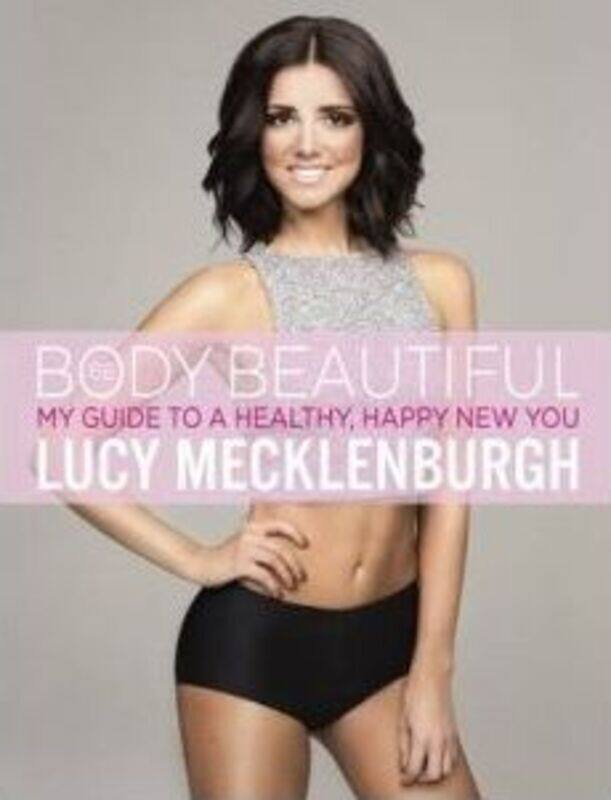 

Be Body Beautiful: My guide to a healthy, happy new you.paperback,By :Lucy Mecklenburgh