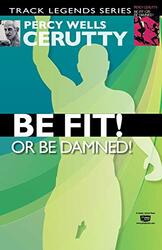 Be Fit Or Be Damned By Masters Peter J Cerutty Percy Wells Paperback
