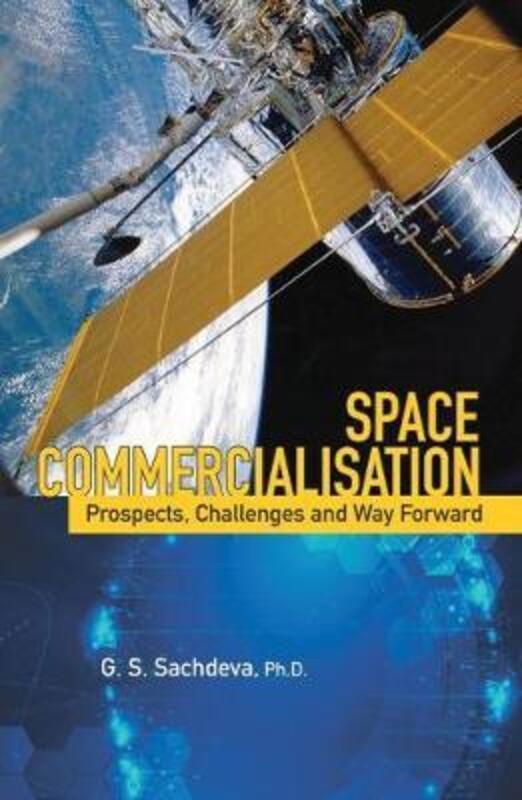 Space Commercialisation: Prospects, Challenges and Way Forward,Hardcover,BySachdeva, G.S.