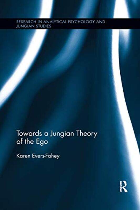 

Towards a Jungian Theory of the Ego by Karen Evers-Fahey-Paperback