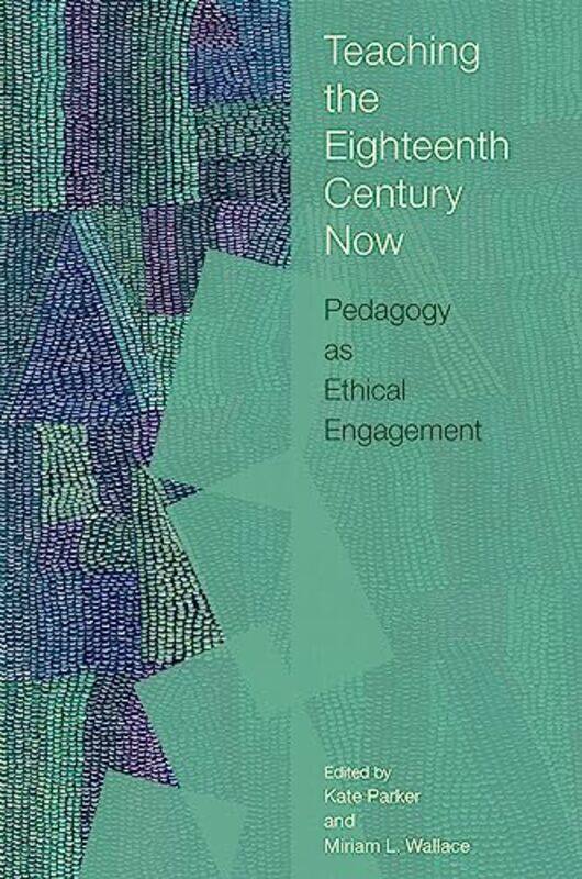 

Teaching the Eighteenth Century Now by Kate ParkerMiriam L. Wallace -Paperback