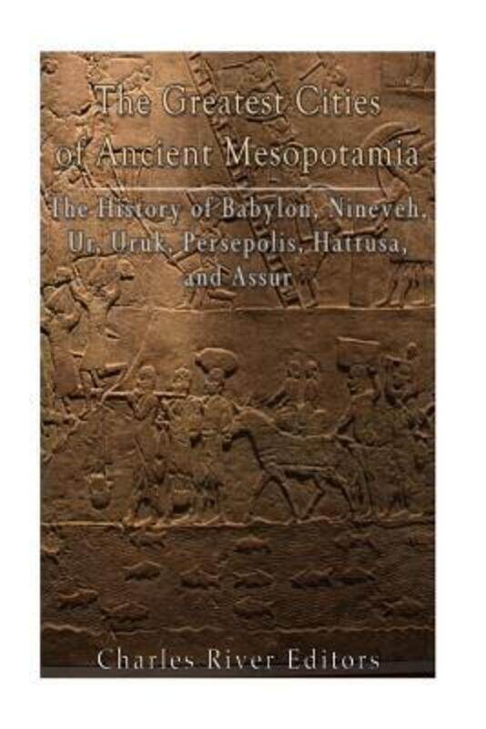 

Greatest Cities of Ancient Mesopotamia,Paperback, By:Charles River Editors