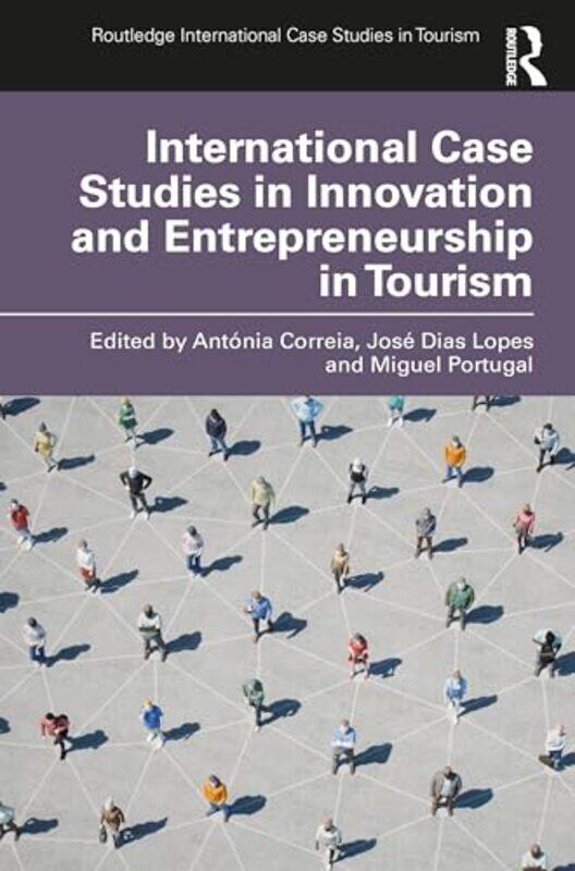 

International Case Studies in Innovation and Entrepreneurship in Tourism by Antonia CorreiaJose Dias LopesMiguel Portugal-Paperback