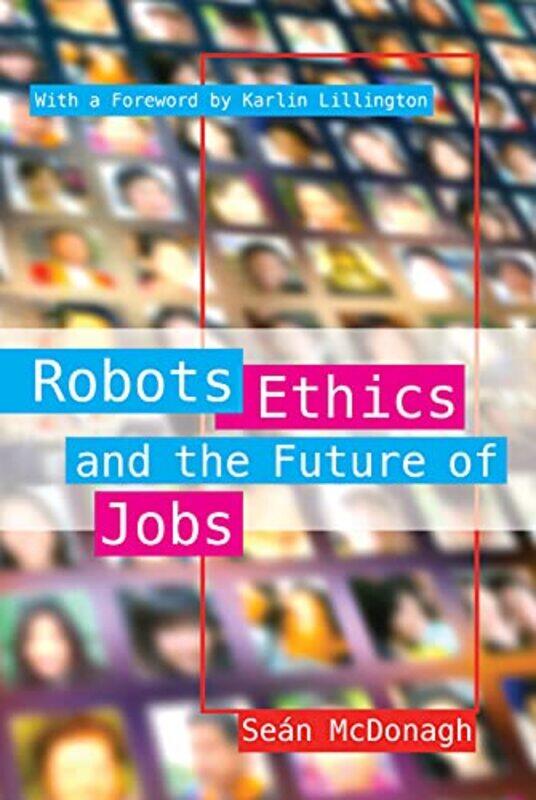 

Robots Ethics and the Future of Jobs by Sean McDonagh-Paperback