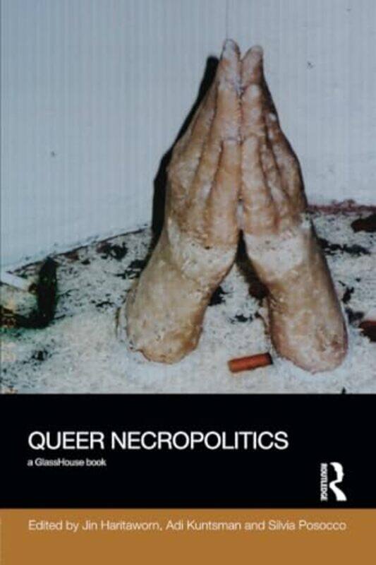 

Queer Necropolitics by Jin HaritawornAdi KuntsmanSilvia Posocco-Paperback